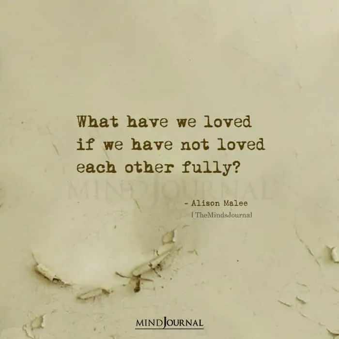 what we loved if we have not loved each other fully