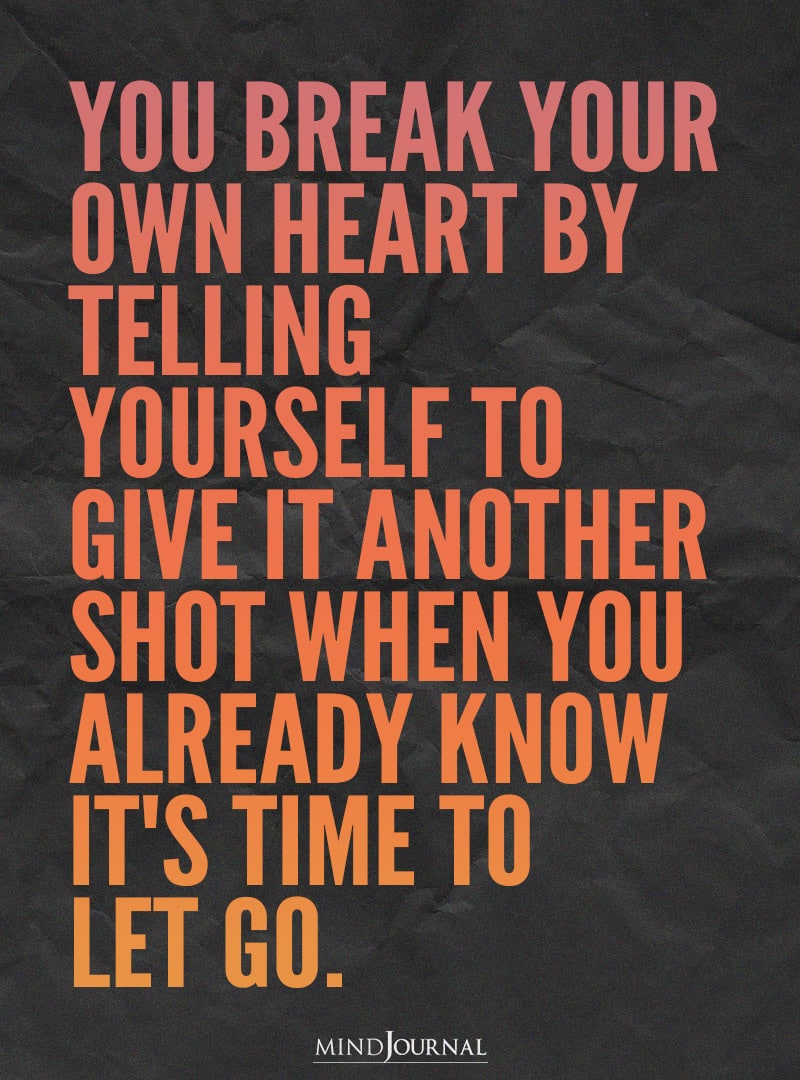 You break your own heart.