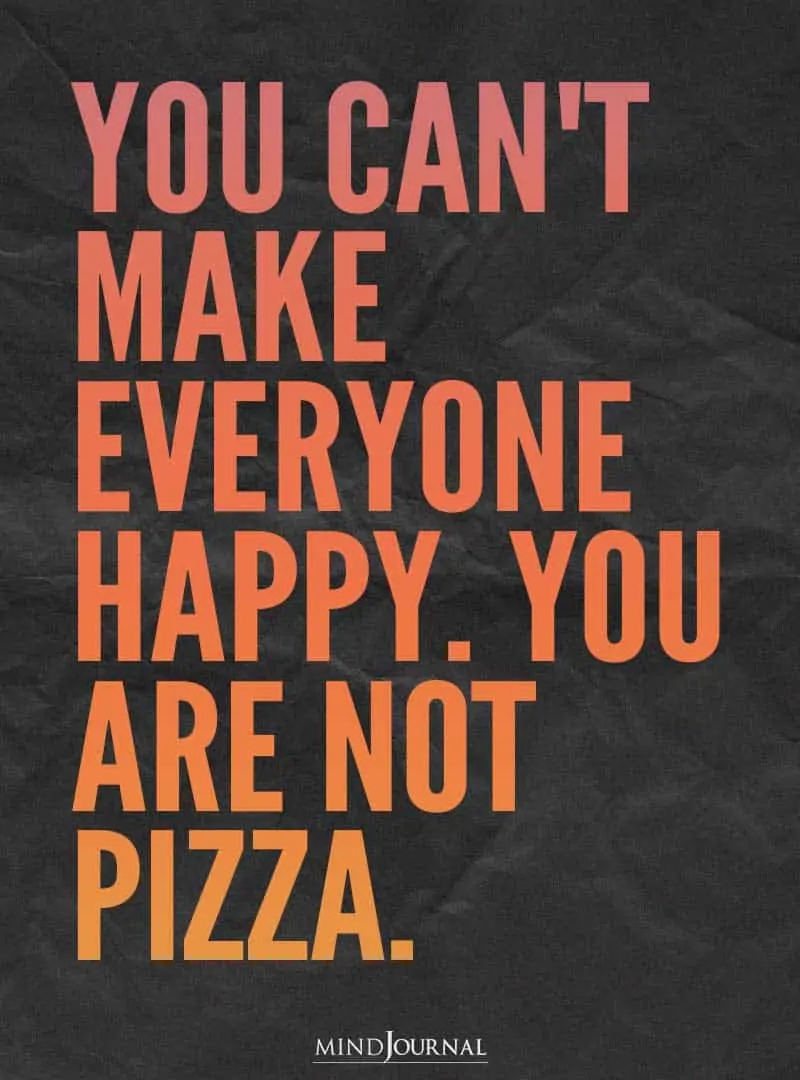 You can't make everyone happy.