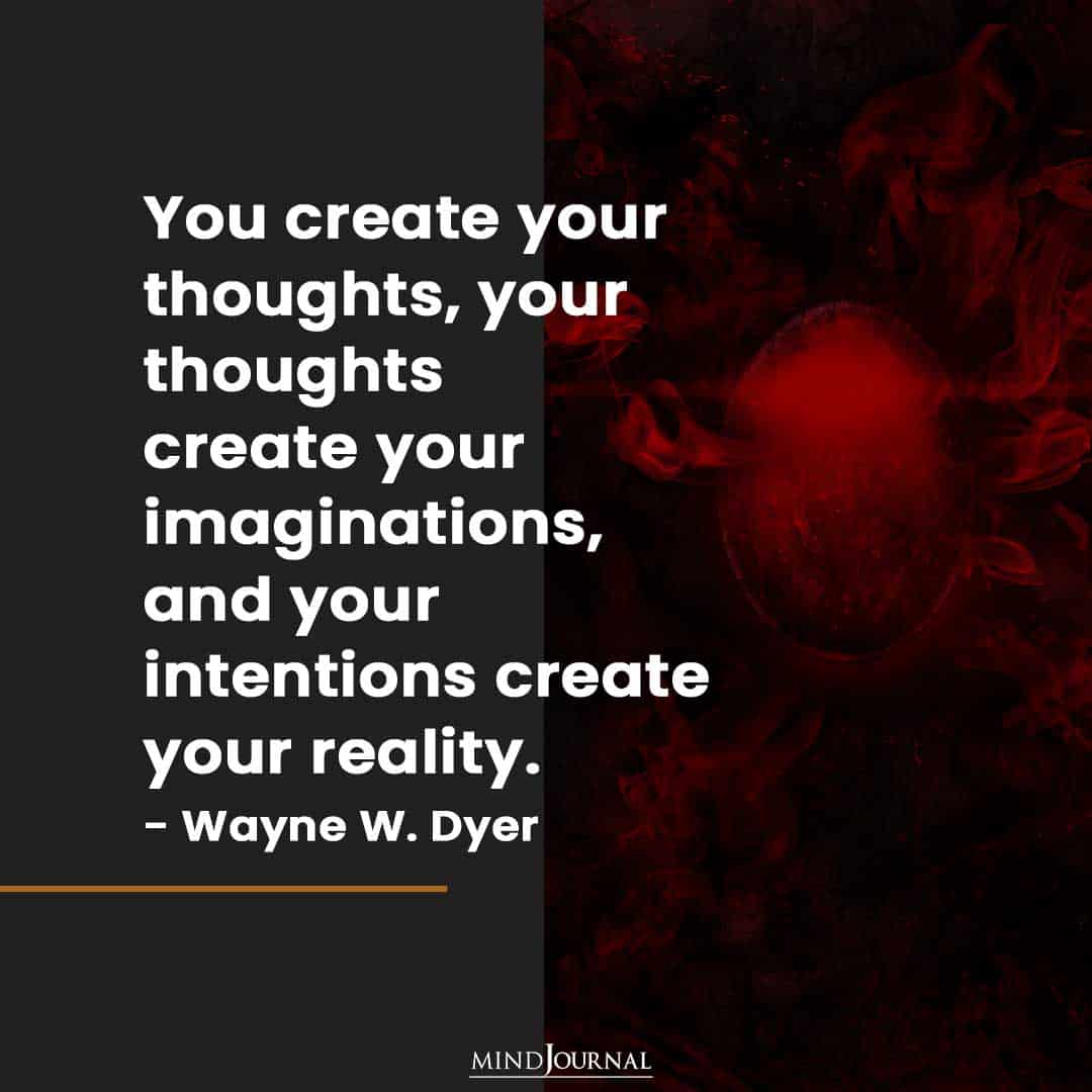 You create your thoughts.