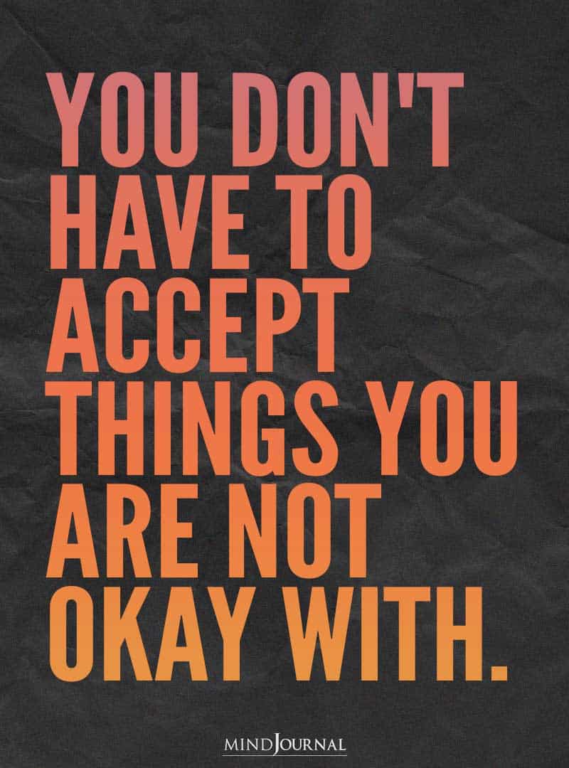 ou don't have to accept things.