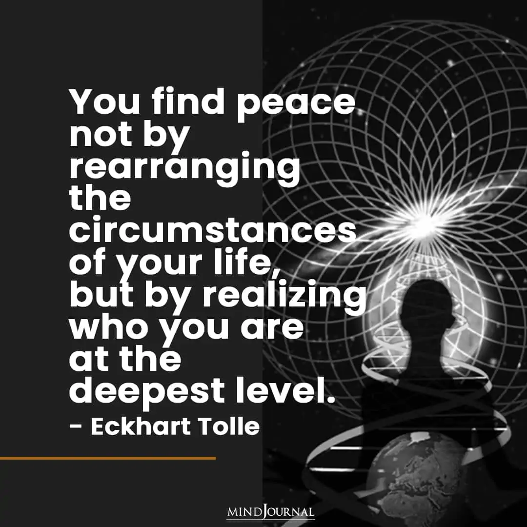 You find peace not by rearranging the circumstances.