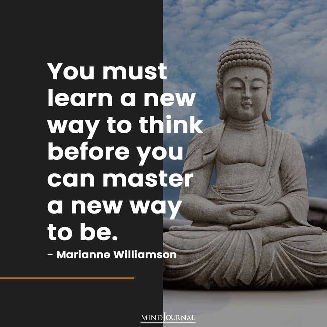 You must learn a new way to think.
