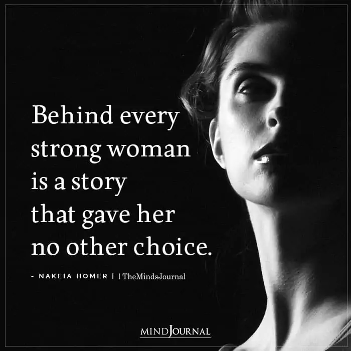 Behind Every Strong Woman Is A Story