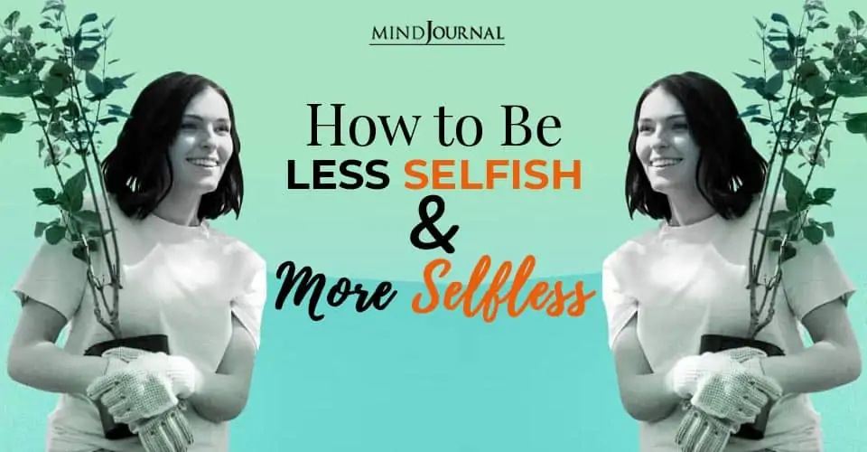 How To Be Less Selfish and More Selfless