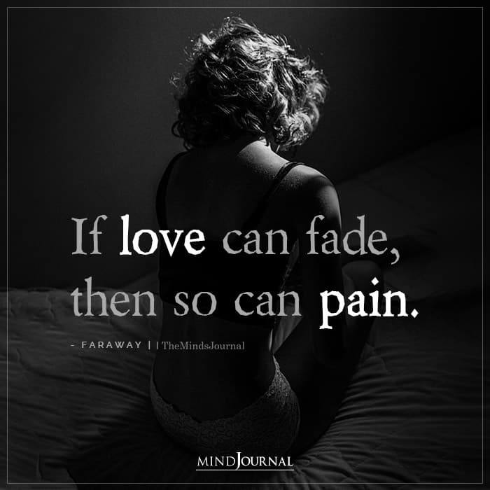 if love can fade then so can pain