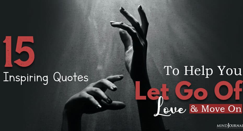 inspiring quotes to help you let go of love and move on