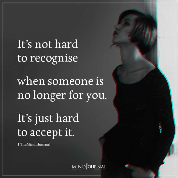 It’s Not Hard To Recognise When Someone Is No Longer For You