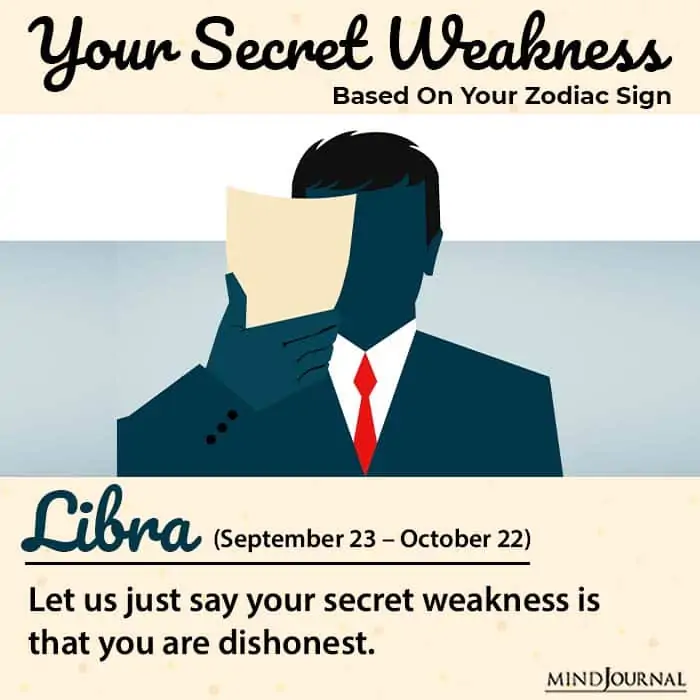 Libras dishonesty also count as the zodiac signs weakness