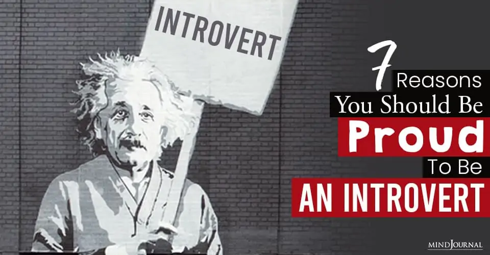 7 Reasons You Should Be Proud To Be An Introvert