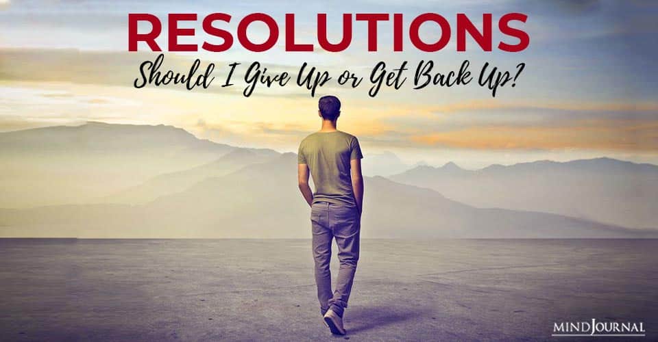 Resolutions: Should You Give Up or Get Back Up?
