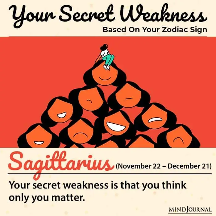 Sagittarius self-absorbed nature also counts as the zodiac signs weakness