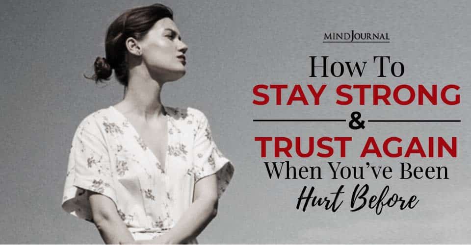 How To Stay Strong And Trust Again When You’ve Been Hurt Before
