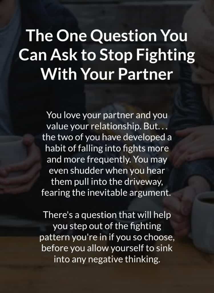 The One Question You Can Ask To Stop Fighting With Your Partner