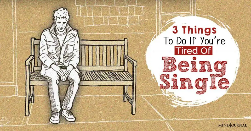 3 Things To Do If You’re Tired Of Being Single