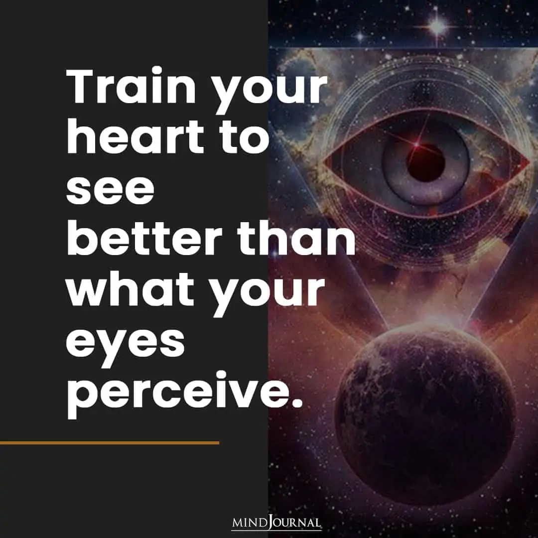 train your heart to see better.