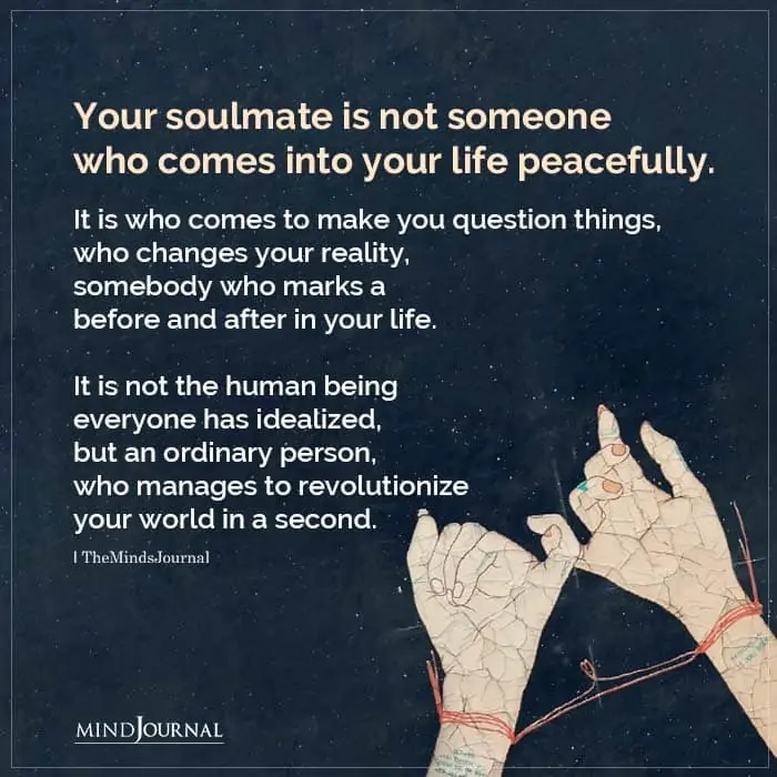 your soulmate is not someone who comes into your life peacefully