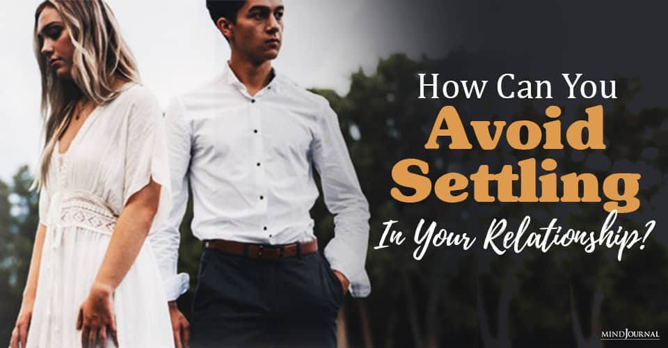 How Can You Avoid Settling In Your Relationship?