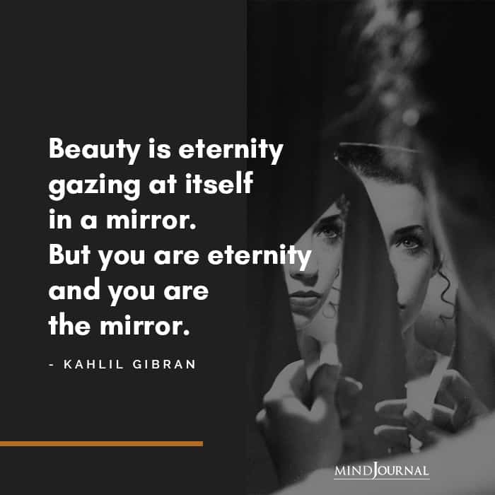 Beauty is eternity gazing at itself.