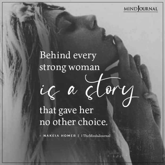 Behind every strong woman is a story that gave her