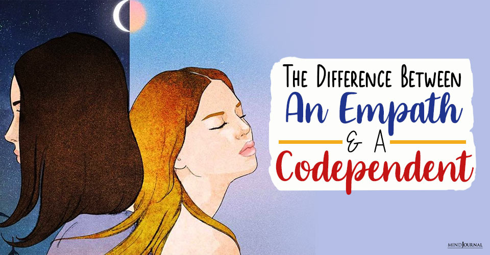 The Difference Between An Empath And A Codependent