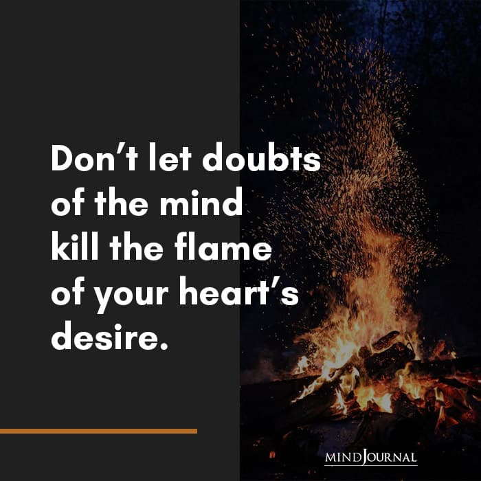 Dont let doubts of the mind kill the flame