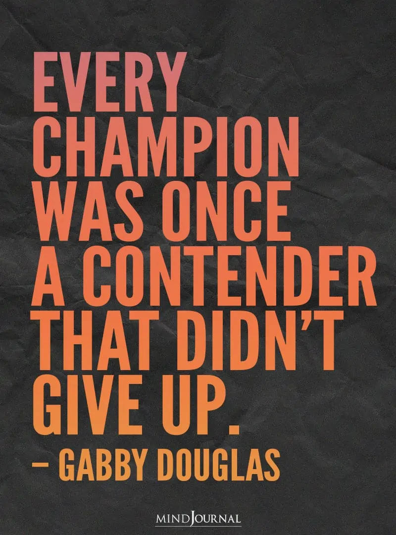 Every champion was once a contender.