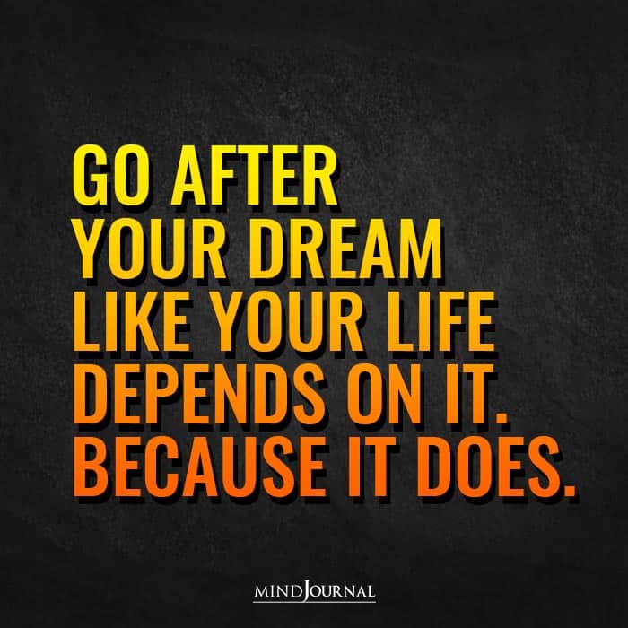 Go After Your Dream.