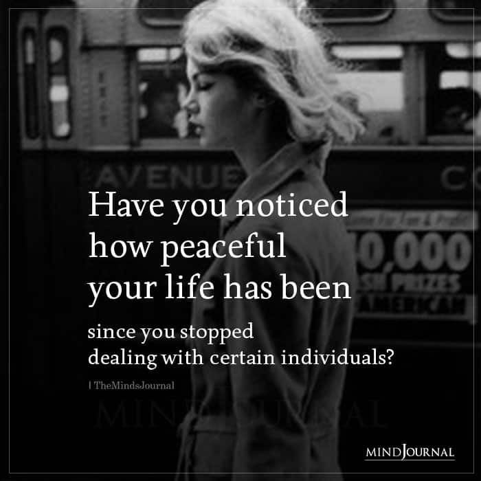Have You Noticed How Peaceful Your Life Has Been