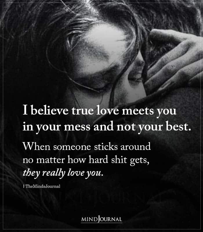 I Believe True Love Meets You In Your Mess