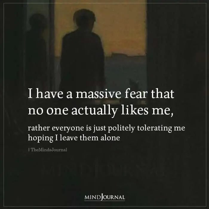 I Have a Massive Fear That No One Actually Likes Me