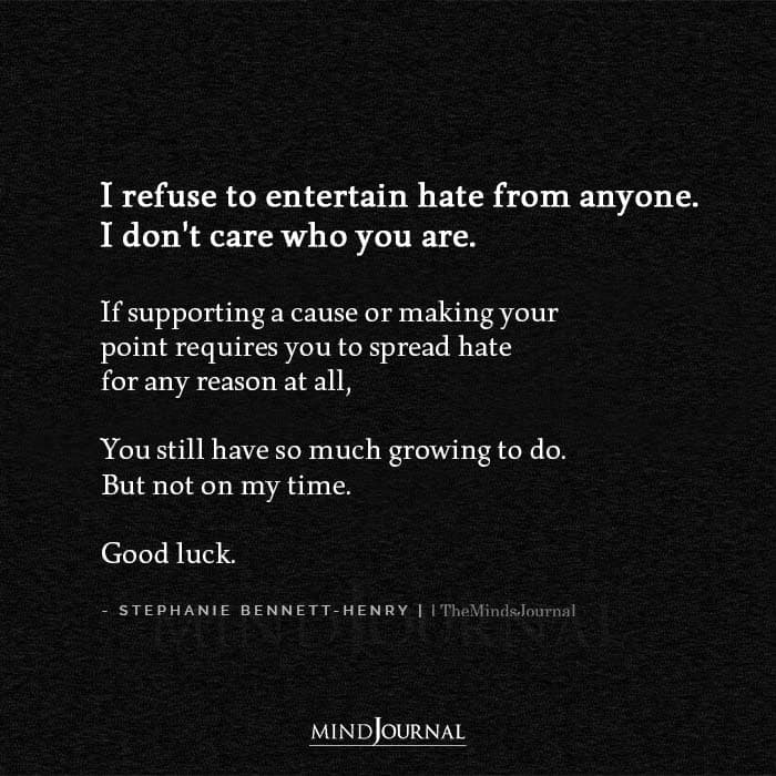 I Refuse To Entertain Hate From Anyone