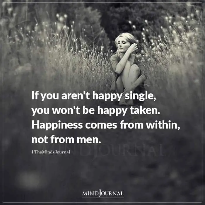 If You Arent Happy Single You Wont Be Happy Taken