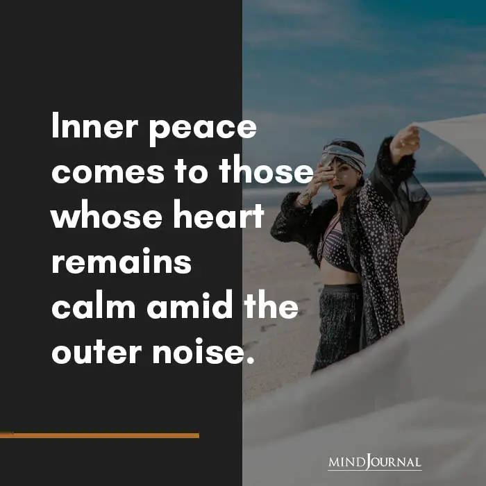 Inner Peace Comes To Those Whose Heart Remains Calm.
