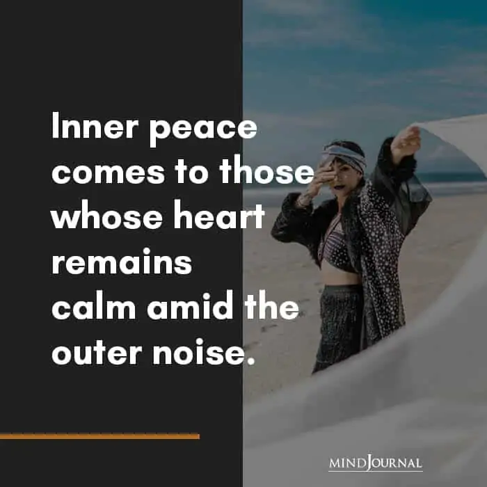 Inner peace comes to those whose heart remains calm