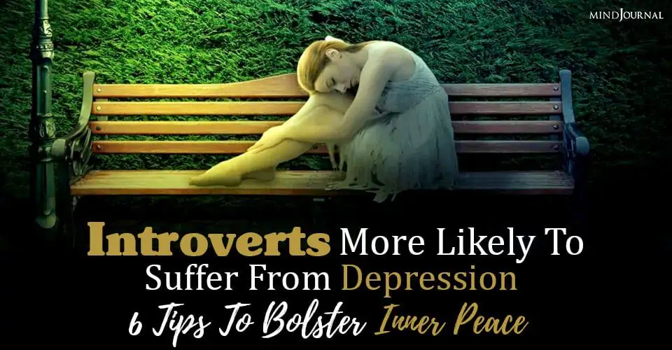 Are Introverts More Likely To Develop Depression? 6 Tips To Bolster Inner Peace