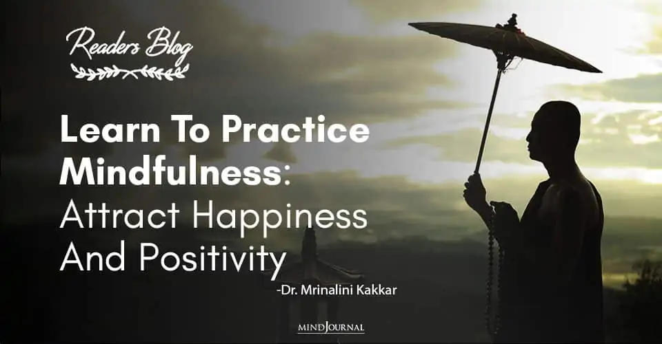 Learn To Practice Mindfulness Attract Happiness And Positivity