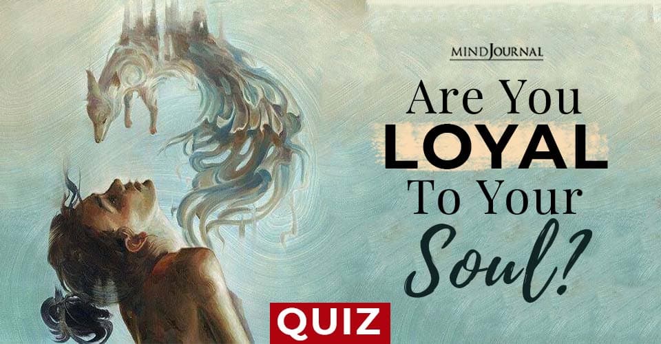 Are You Loyal To Your Soul? QUIZ