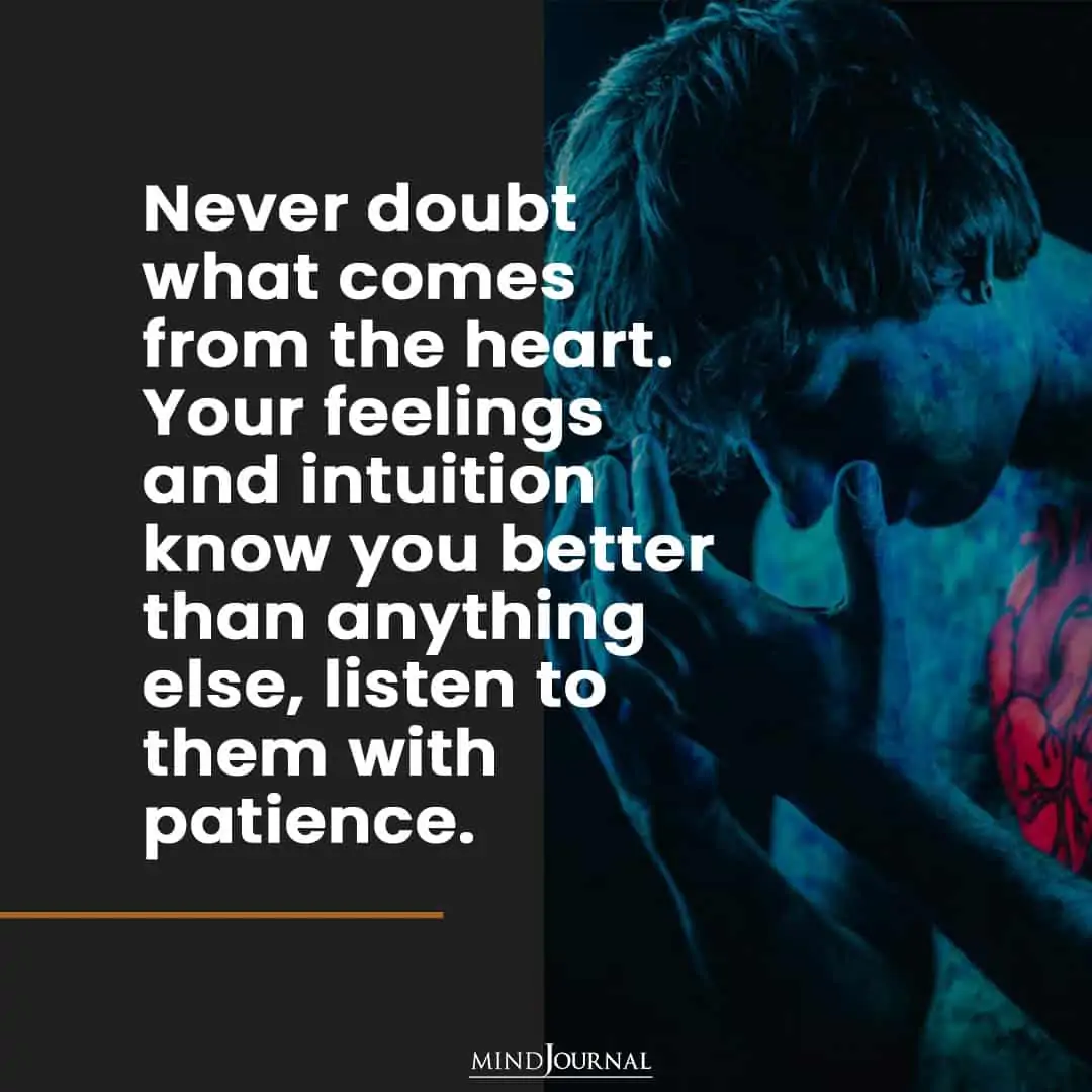 Never doubt what comes from the heart.