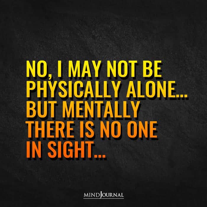 No, I May Not Be Physically Alone.