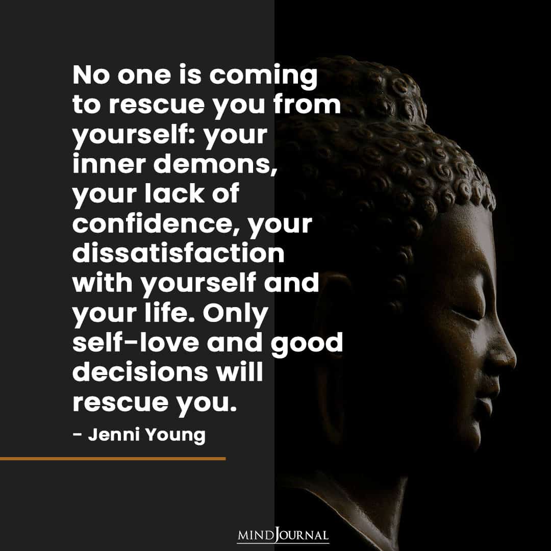 No one is coming to rescue you from yourself.