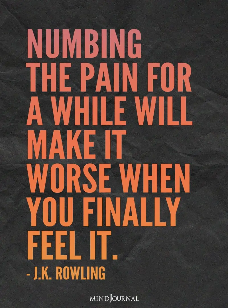 Numbing the pain for a while will make it worse.