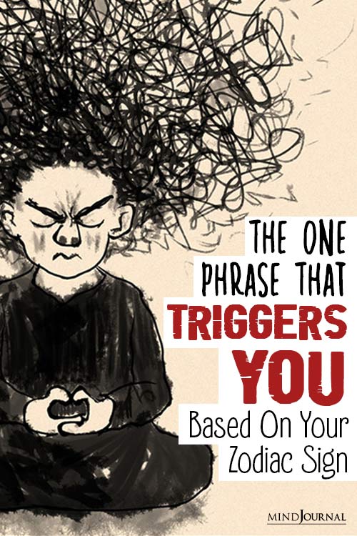 One Phrase Triggers You Based On Your Zodiac Sign pin