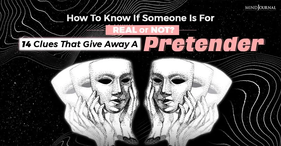 How To Know If Someone Is For Real or Not? 14 Clues That Give Away A Pretender