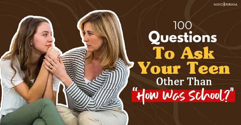 100 Questions To Ask Your Teen Other Than “How Was School?”