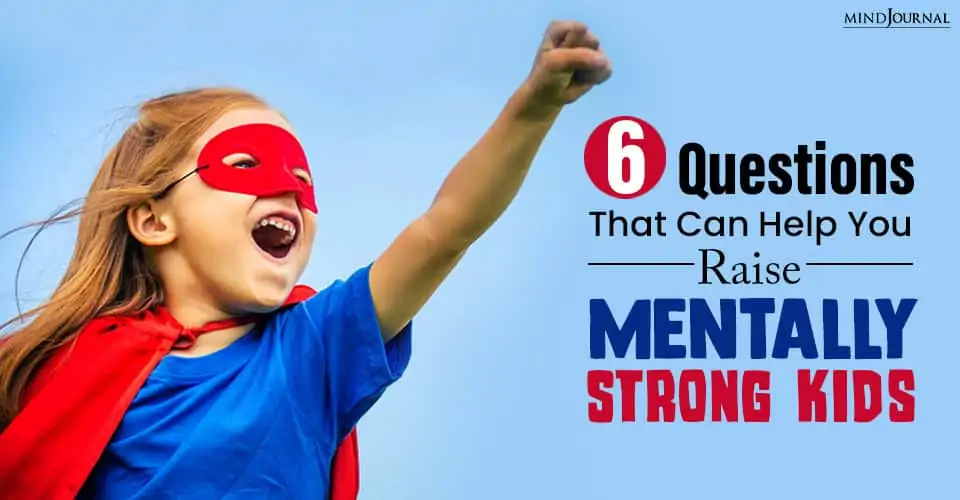 Questions That Can Help You Raise Mentally Strong Kids