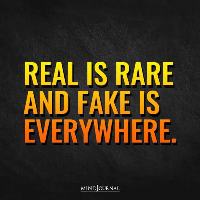 Real is rare and fake is everywhere
