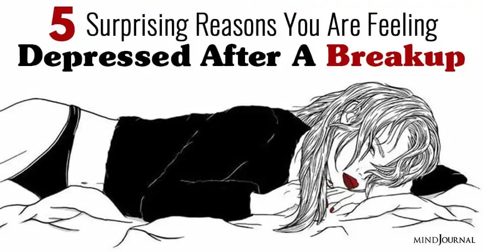5 Surprising Reasons You Are Still Feeling Depressed After A Break Up