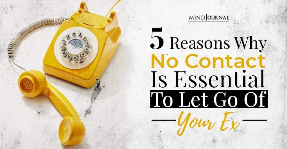 5 Reasons Why No Contact Is Essential To Let Go Of Your Ex