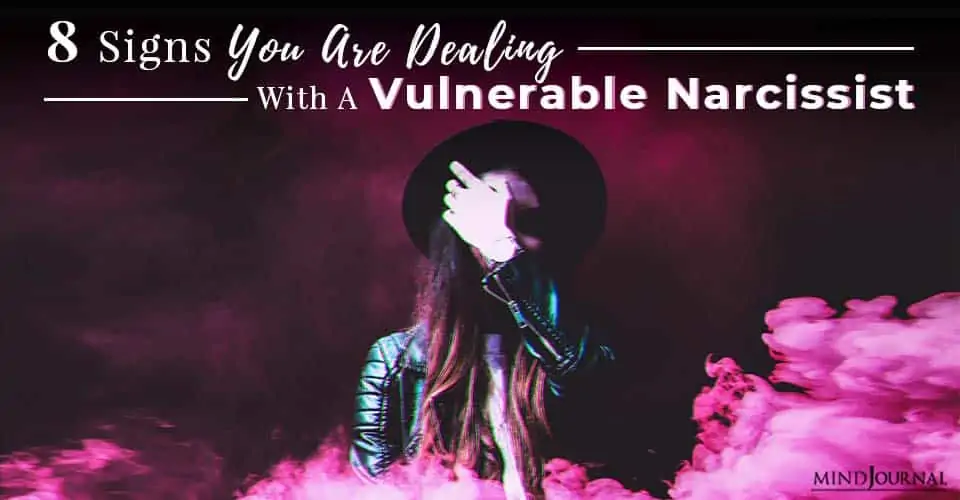 8 Signs You Are Dealing With A Vulnerable Narcissist